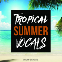 Planet Samples Tropical Summer Vocals[ACAPELLA VOCALS-MIDI FILES-MELODIES]