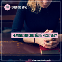 Ep #053 Feminismo cristão é possível?