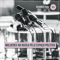 Olhares #062 Mulheres na busca pelo espaço político