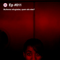 Olhares #011 Mulheres refugiadas, quem são elas?