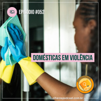 Ep #052 Domésticas em violência