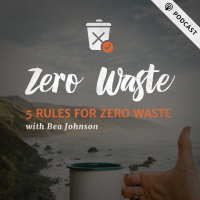 ZERO WASTE: 5 Rules for Zero Waste with Bea Johnson