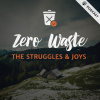 ZERO WASTE: The Struggles, Joys and Critical Adjustments