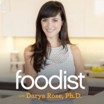 Foodist With Darya Rose, Ph.d