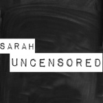 Sarah Uncensored