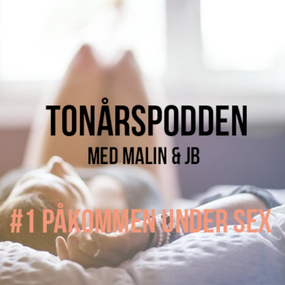 #1 Påkommen Under Sex - Tonårspodden Med Malin  Jb
