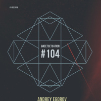 Andrey Egorov @ Sweetsetsation Club Episode #104 (01-02-2019)