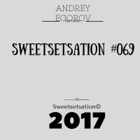 Andrey Egorov @ Sweetsetsation mix Выпуск #069(14.07.2017) (promodj.com)