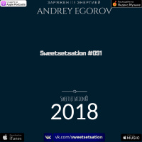 Andrey Egorov @ Sweetsetsation Выпуск #091 (13.07.2018)