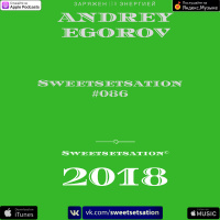 Andrey Egorov @ Sweetsetsation Выпуск №086 (11.05.2018)