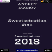 Andrey Egorov @ Sweetsetsation mix Выпуск #081(23.03.2018)