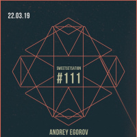 Andrey Egorov @ Sweetsetsation Club Episode #111 (22-03-2019) #111