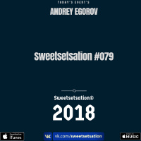 Andrey Egorov @ Sweetsetsation mix Выпуск #079(09.03.2018)