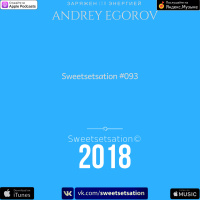 Andrey Egorov @ Sweetsetsation Выпуск #093 (03.08.2018)