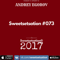 Andrey Egorov @ Sweetsetsation mix Выпуск #073(24.11.17)