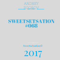 Andrey Egorov @ Sweetsetsation mix Выпуск #068(03.07.2017) (promodj.com)