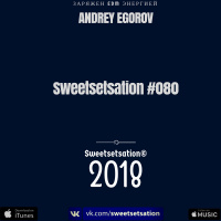 Andrey Egorov @ Sweetsetsation mix Выпуск #080(16.03.2018)