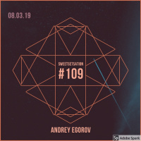 Andrey Egorov @ Sweetsetsation Club Episode #109 (08-03-2019) #109
