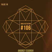 Andrey Egorov @ Sweetsetsation Club Episode #106 (15-02-2019)