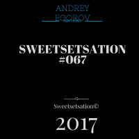 Andrey Egorov @ Sweetsetsation mix Выпуск #067(05.06.2017) (promodj.com)