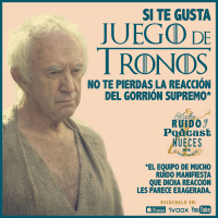 El Gorrión Supremo de Juego de Tronos enfadado con nuestro Podcast