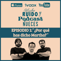 · EPISODIO I: ¿Por qué has dicho Martha?