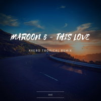Maroon 5 - This Love (Avero Tropical Remix) 2017