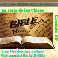 Clase 10, Las profecías sobre Profeta Muhámmad En la Biblia, 170713