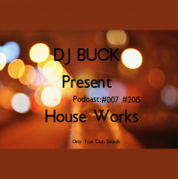 Dj Buck - House Works podсast #007 #2015
