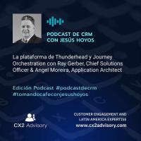 Edición Podcast - Tomando Café con Jesús Hoyos - Thunderhead y Journey Orchestration