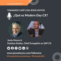 ¿Qué Es Modern Day CX? #tomandocafeconjesushoyos