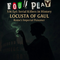 S36 Ep1: Serial Killers in History – Locusta of Gaul: Rome’s Imperial Poisoner