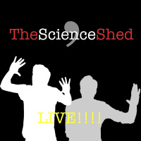 TheScienceShed - LIVE!!!!