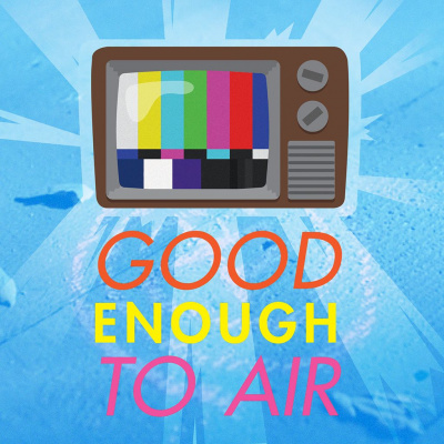 Good Enough To Air