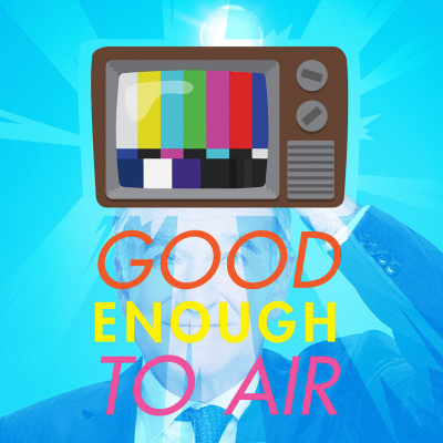 Good Enough To Air