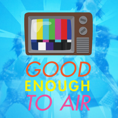 Good Enough To Air