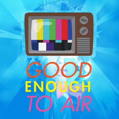 Good Enough To Air