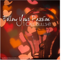 Follow Your Passion: I Call Bullshit
