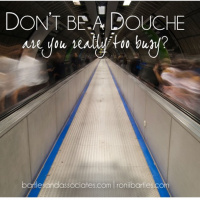 Dont be a Douche Are You Really Too Busy