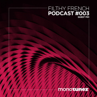 Filthy French @ MONOTUNEZ - Podcast #003
