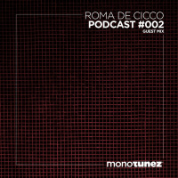 Roma De Cicco @ MONOTUNEZ - Podcast #002