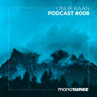 Onur Kaan @ MONOTUNEZ - Podcast #008