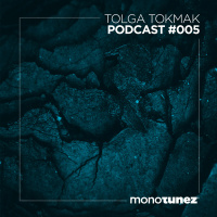 Tolga Tokmak @ MONOTUNEZ - Podcast #005