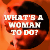Whats a Woman to Do?