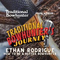 How to be a Better Hunter - Ethan Rodrigue - A Traditional Bowhunters Journey