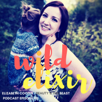 Wild Elixir :: Episode 8 :: Beauty and the Beast + Elizabeth Cooper