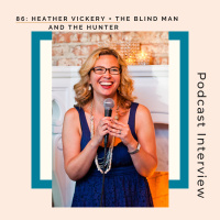 86: The Blind Man and the Hunter + Heather Vickery