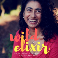Wild Elixir :: Episode 43 :: Angulimala + Salma Darling