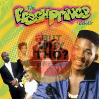 Episode 161: The Fresh Prince of Bel-Air Matters...But Why Tho?