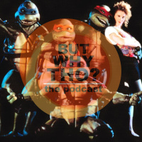 Episode 123: Teenage Mutant Ninja Turtles Matters...But Why Tho?